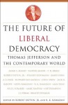 The Future of Liberal Democracy: Thomas Jefferson and the Contemporary World - Robert Fatton Jr., Rouhollah K. Ramazani