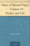 Diary of Samuel Pepys - Volume 01: Preface and Life - Samuel Pepys, Mynors Bright