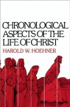 Chronological Aspects of the Life of Christ - Harold W. Hoehner