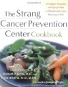 The Strang Cancer Prevention Center Cookbook: A Complete Nutrition and Lifestyle Plan to Dramatically Lower Your Cancer Risk - Laura Pensiero, Michael P. Osborne, Susan Oliveria