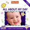 Fisher-Price: All About My Day: Baby's First Scrapbook - Laura Marchesani