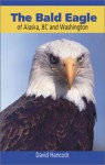 The Bald Eagle of Alaska, BC and Washington - David Hancock