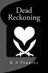 Dead Reckoning - K.A. Perkins