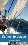 Sailing to Jessica - Kelly Watts