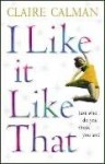 I Like It Like That - Claire Calman