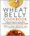 Wheat Belly Cookbook: 150 Recipes to Help You Lose the Wheat, Lose the Weight, and Find Your Path Back to Health - William Davis