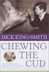 Chewing the Cud: An Extraordinary Life Remembered by the Author of Babe: The Gallant Pig - Dick King-Smith, Harry Horse