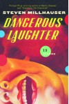 Dangerous Laughter: Thirteen Stories - Steven Millhauser