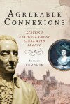 Agreeable Connexions: Scottish Enlightenment Links with France - Alexander Broadie