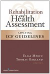 Rehabilitation and Health Assessment: Applying ICF Guidelines - Elias Mpofu, Thomas Oakland