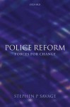 Police Reform: Forces for Change - Stephen P. Savage