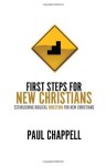 First Steps for New Christians: Establishing Biblical Direction for New Christians - Paul Chappell