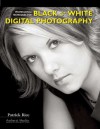 Professional Techniques for Black & White Digital Photography - Patrick Rice