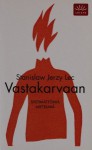 Vastakarvaan - Siistimättömiä mietelmiä - Stanisław Jerzy Lec, Tuomas Anhava, Ville Repo