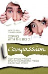 Coping with the Big C: Compassion: A Left-Brained Introvert Deals with Caring Family, Friends and, Oh Yeah, Cancer - Jack Pelar, Colleen Pelar