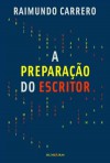 A preparação do Escritor - Raimundo Carrero