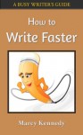 How to Write Faster (Busy Writer's Guides) - Marcy Kennedy