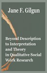 Beyond Description to Interpretation and Theory in Qualitative Social Work Research - Jane Gilgun