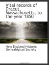 Vital Records Of Dracut, Massachusetts, To The Year 1850 - New England Historic Genealogical Society