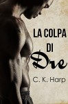 La colpa di Dre - C. K. Harp