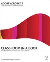Adobe Acrobat 9 Classroom in a Book: Covers Standard, Pro, and Pro Extended [With CDROM] - Adobe Press