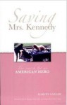 Saving Mrs. Kennedy: The Search For An American Hero - Harvey Sawler