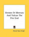 Hermes or Mercury and Vulcan the Fire God - Richard Payne Knight