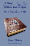 A Book of Wisdom and Delight: How to Fall in Love with Life - James Nicholas