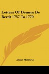 Letters Of Dennys De Berdt 1757 To 1770 - Albert Matthews