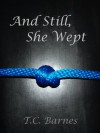 And Still, She Wept - T.C. Barnes