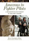 Amazons to Fighter Pilots: A Biographical Dictionary of Military Women - Reina Pennington