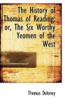 The History of Thomas of Reading; Or, the Six Worthy Yeomen of the West - Thomas Deloney