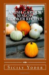 Amish Garden: 50 Slow Cooker Recipes: (The Amish Garden) - Sicily Yoder