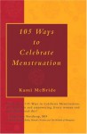 105 Ways to Celebrate Menstruation - Kami McBride