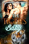 The Tiger's Baby: A Paranormal Pregnancy Romance - Jade White