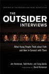 The Outsider Interviews: A New Generation Speaks Out on Christianity - Jim Henderson, Todd Hunter, Craig Spinks