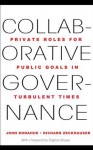 Collaborative Governance: Private Roles for Public Goals in Turbulent Times - John D. Donahue, Richard J. J. Zeckhauser, Stephen Breyer