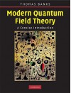 Modern Quantum Field Theory: A Concise Introduction - Tom Banks, Thomas Banks