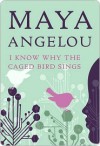 I Know Why the Caged Bird Sings - Maya Angelou