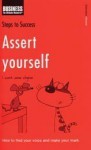 Assert Yourself: How To Find Your Voice And Make Your Mark - Kathy Rooney