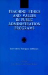 Teaching Ethics and Values in Public Administration Programs: Innovations, Strategies, and Issues - James S. Bowman, Donald C. Menzel