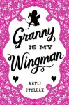 Granny Is My Wingman - Kayli Stollak