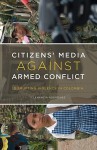 Citizens' Media against Armed Conflict: Disrupting Violence in Colombia - Clemencia Rodriguez