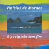 O Poeta não tem fim - Vinicius de Moraes