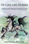 Of Life and Horses: Cooperation Through Communication - Ann Nyberg Bradley, Debby Smith