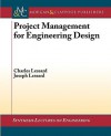 Project Management for Engineering Design (Synthesis Lectures on Engineering) - Charles Lessard