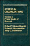 Stress in Organizations: Toward a Phase Model of Burnout - Robert T. Golembiewski, Jerry G. Stevenson