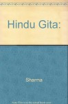 The Hindu Gita: Ancient And Classical Interpretations Of The Bhagavadgita - Arvind Sharma