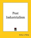 Post Industrialism - Arthur Joseph Penty