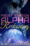 Frost Station Alpha: Part 6: Reckoning - Ruby Lionsdrake